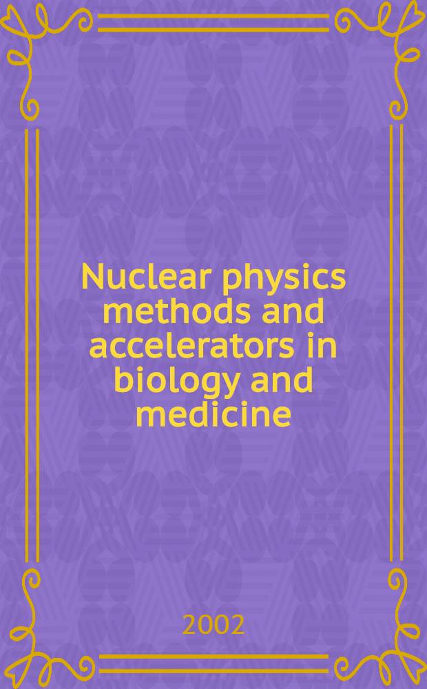 Nuclear physics methods and accelerators in biology and medicine : The Intern. student school., Dubna, June 27 - July 11, 2001 : Proceedings