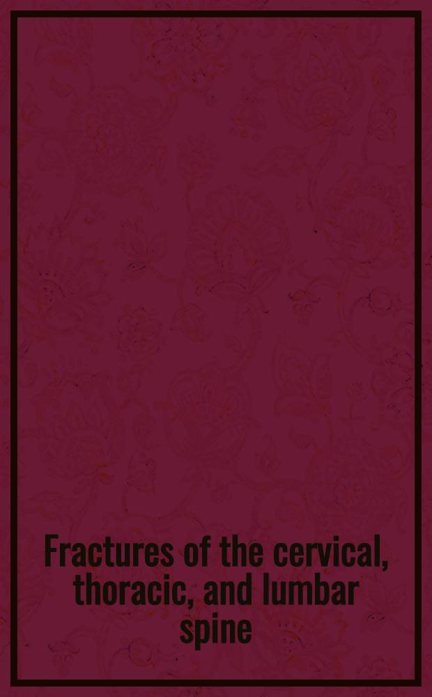 Fractures of the cervical, thoracic, and lumbar spine = Переломы шейного,грудного и поясничного отдела позвоночника
