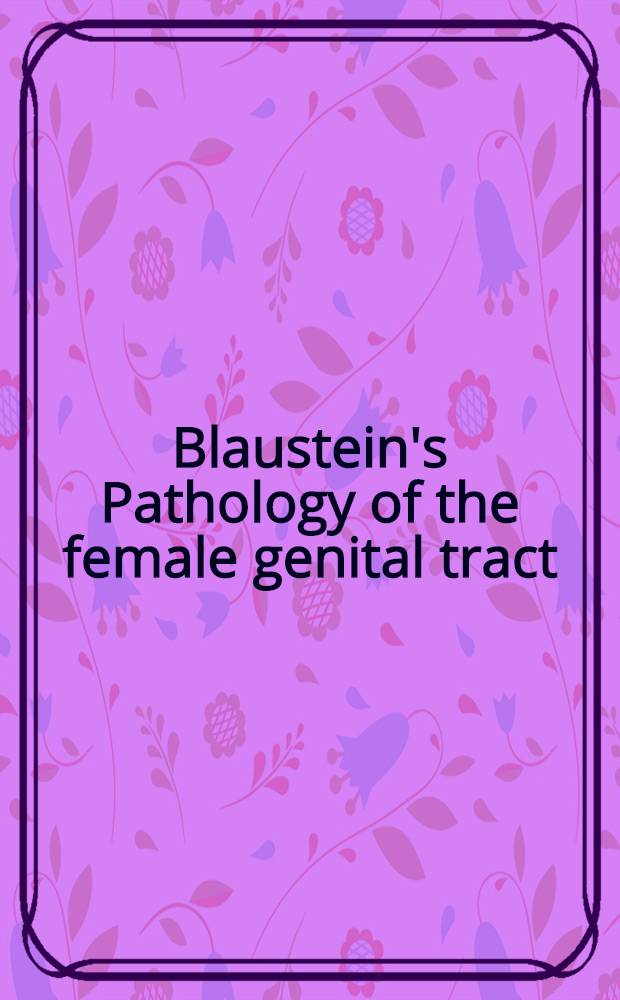 Blaustein's Pathology of the female genital tract = Патология женских половых органов