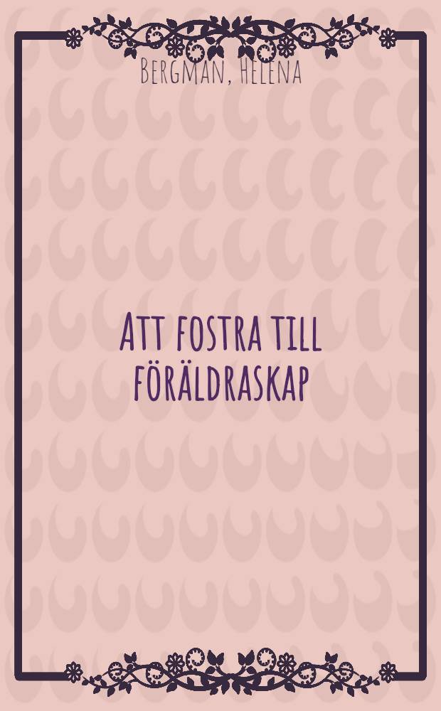 Att fostra till föräldraskap : Barnavårdsmän, genuspolitik och välfärdsstat 1900-1950 : Diss. = Семейная политика в Швеции 1900 - 1950