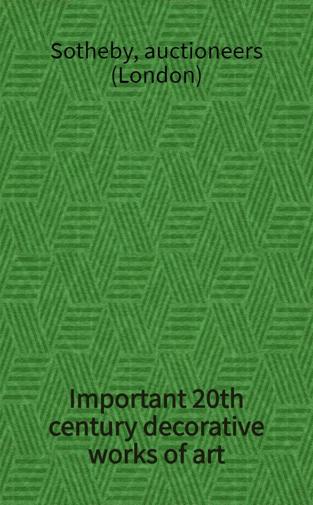 Important 20th century decorative works of art : Incl. property from the coll. of Elizabeth D. a. Max Hess, jr., Pennsylvania etc. : Auction, Dec. 6, 1997, New York : A catalogue = Важные произведения декоративного искусства 20 в.