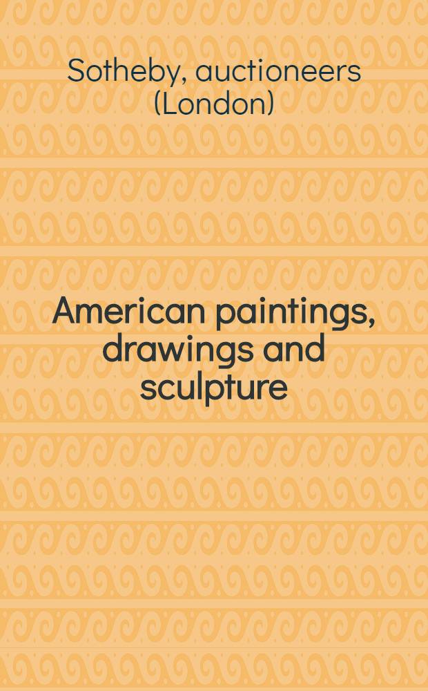 American paintings, drawings and sculpture : Property from the Bruce a. Jean Beaudette coll. etc. : Auction, May 23, 1991, New York : A catalogue = Американская живопись, рисунки и скульптура
