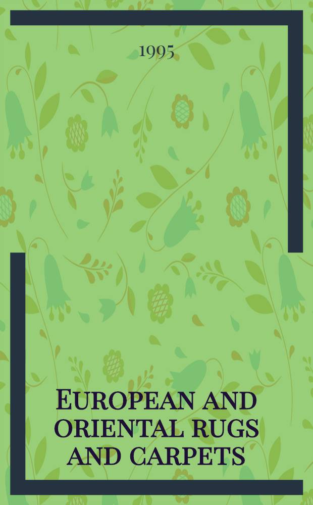 European and oriental rugs and carpets : Cat. of a publ. auction, 26th Apr., 1995, London = Европейские и восточные ковры