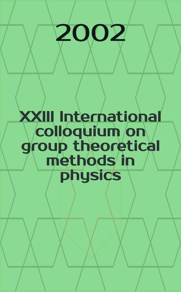 XXIII International colloquium on group theoretical methods in physics : Proc. of the Colloquium, Dubna, July 31 - Aug. 5, 2002. Vol. 1