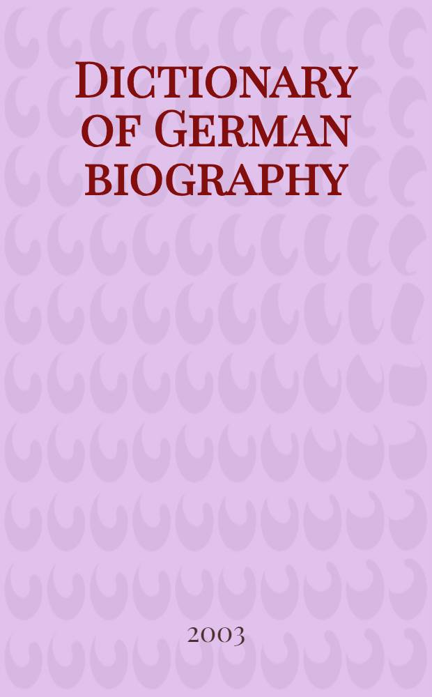 Dictionary of German biography : (DGB). Vol. 4 : Gies - Hessel