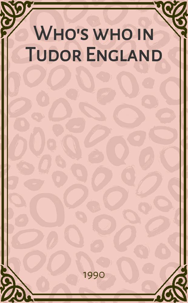 Who's who in Tudor England = Кто есть кто в Англии Тюдоров