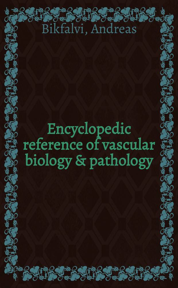 Encyclopedic reference of vascular biology & pathology = Энциклопедический справочник по сосудистой биологии и патологии