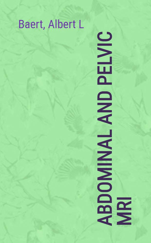 Abdominal and pelvic MRI = Магнитно-резонансное изображение брюшной полости и тазовых органов