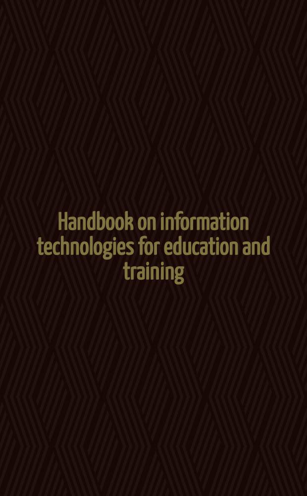Handbook on information technologies for education and training = Учебник по информационным технологиям для воспитания и обучения.