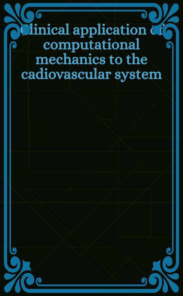 Clinical application of computational mechanics to the cadiovascular system = Клиническое применение вычислительной механики сердечно-сосудистой системы