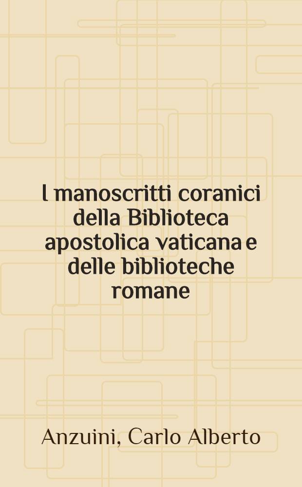 I manoscritti coranici della Biblioteca apostolica vaticana e delle biblioteche romane = Рукописи корана из апостольской библиотеки Ватикана и библиотек Рима