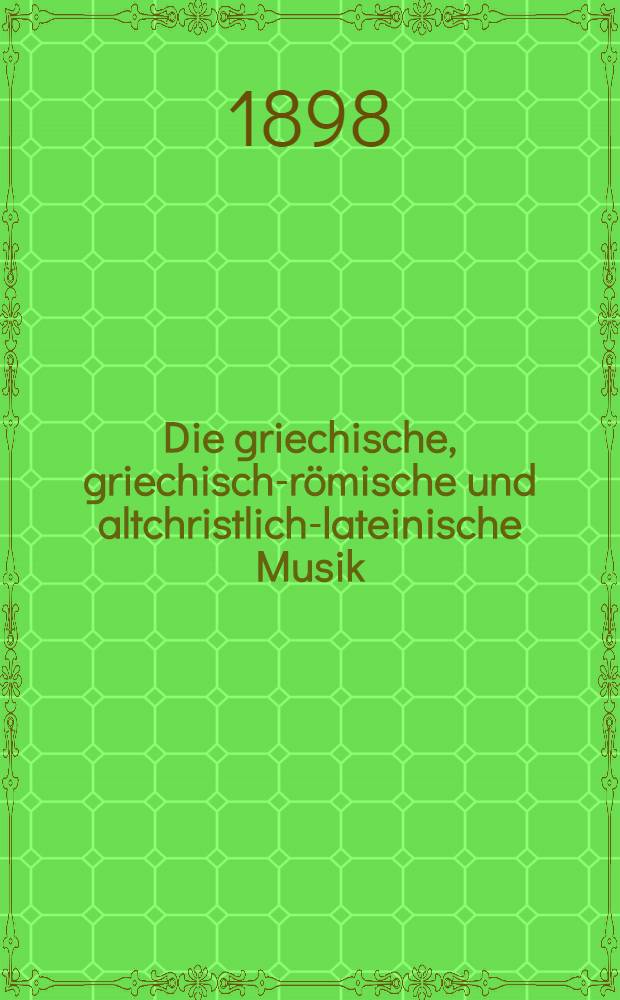 Die griechische, griechisch-römische und altchristlich-lateinische Musik : Beitr. zur Geschichte des gregorianische Chorats = Греческая и греко-римская и древнехристианская латинская музыка