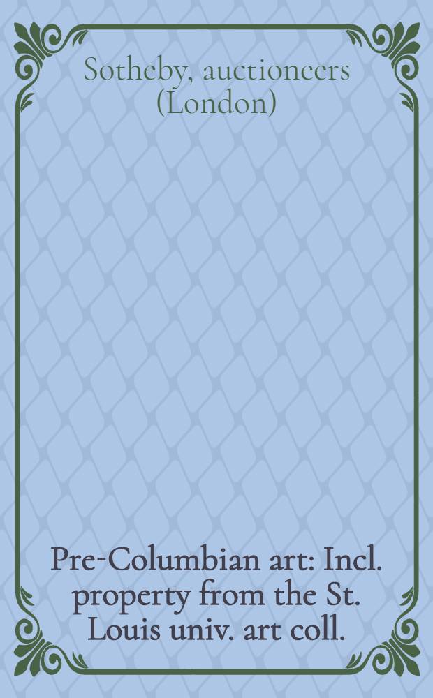 Pre-Columbian art : Incl. property from the St. Louis univ. art coll. : Auction, Nov. 23, 1992, New York : A catalogue = Доколумбийское искусство