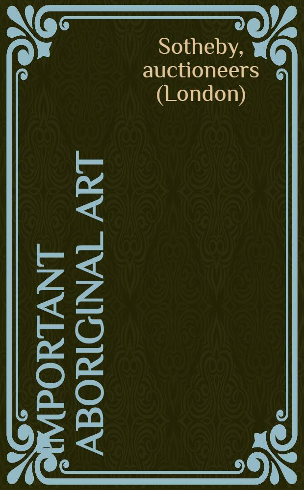 Important aboriginal art : Incl. property from the Louis A. Allen coll. : Auction: 29 June 1998, Melbourne : A catalogue = Важное искусство аборигенов