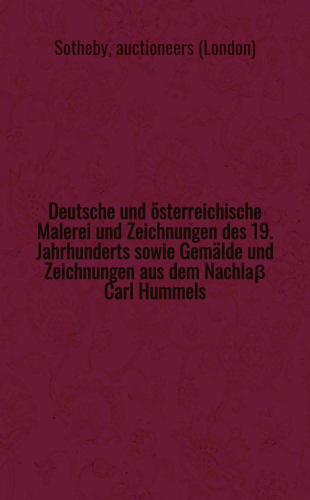Deutsche und österreichische Malerei und Zeichnungen des 19. Jahrhunderts sowie Gemälde und Zeichnungen aus dem Nachlaβ Carl Hummels : Versteigerung, 21. Juni 1994, München : Katalog = Немецкая и австрийская живопись и рисунки 19 в., а также живопись и рисунки из наследия Карла Хуммеля