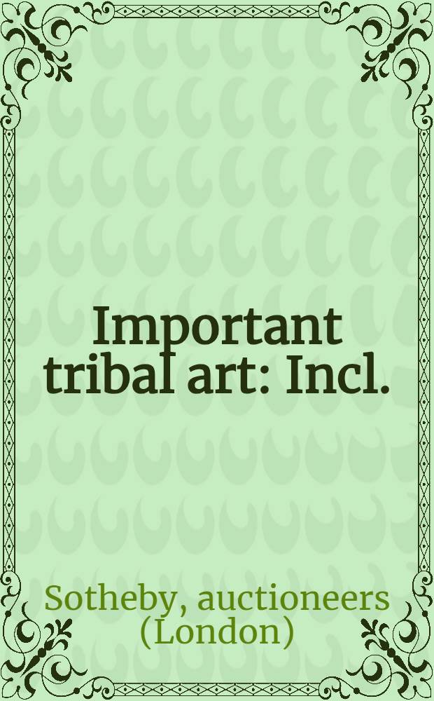 Important tribal art : Incl.: Austral. aboriginal art from a Chicago private collector etc. : Auction, May 8, 1996, New York : A catalogue = Важное искусство племен