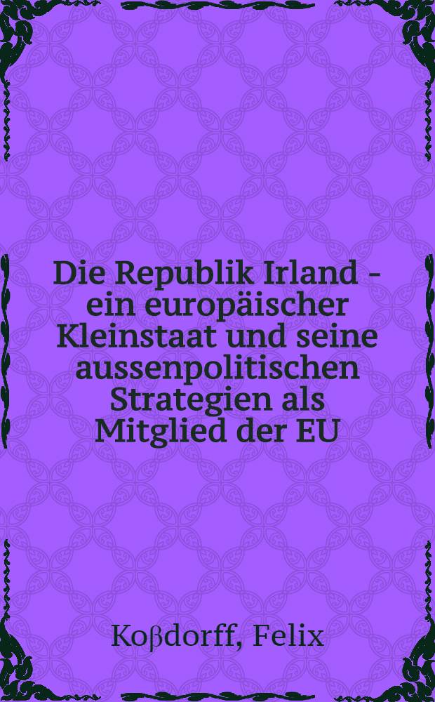 Die Republik Irland - ein europäischer Kleinstaat und seine aussenpolitischen Strategien als Mitglied der EU