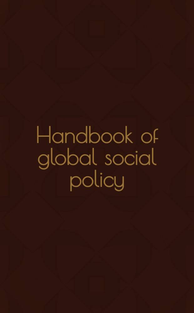 Handbook of global social policy = Пособие по глобальной социальной политике