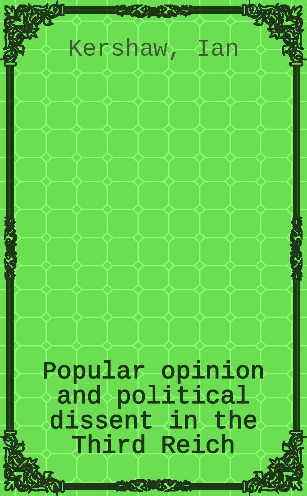 Popular opinion and political dissent in the Third Reich : Bavaria, 1933-1945 = Популярное мнение и политические разногласия в третьем рейхе(бавария 1933-1945)