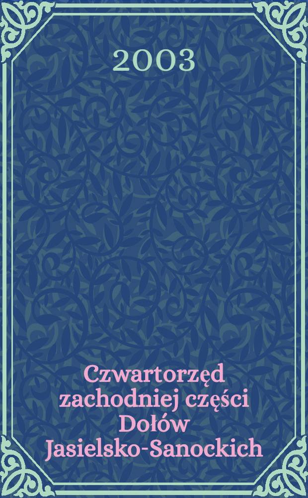Czwartorzęd zachodniej części Dołów Jasielsko-Sanockich (polskie Karpaty Zewnętrzne) = Quaternary of the western part of the Jasło-Sanok depression (Polish Outher Carpathians) = Четвертичный период западной части депрессии Ясло-Санок(польские внутренние Карпаты)
