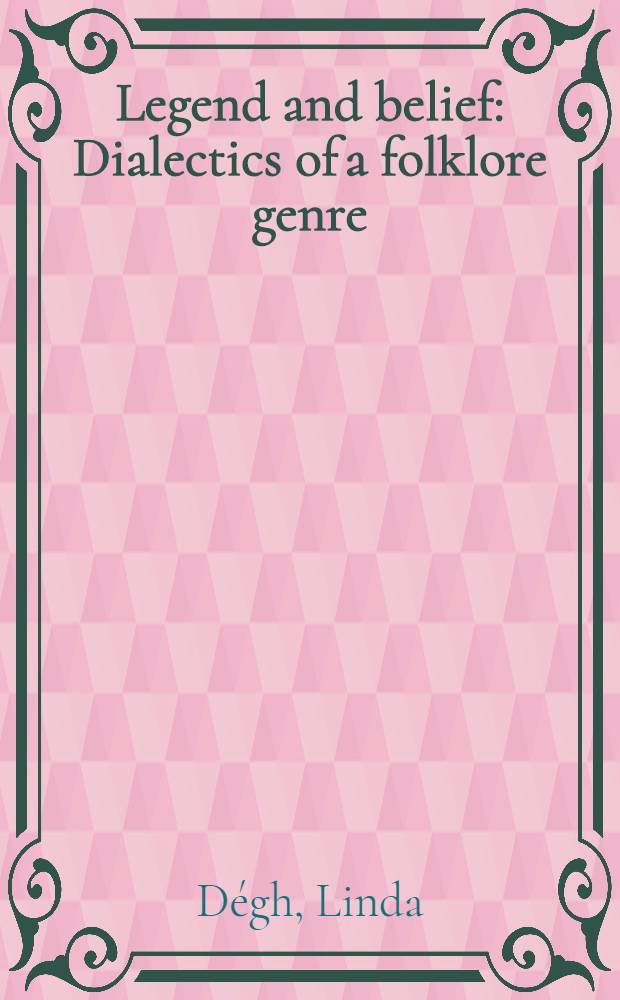 Legend and belief : Dialectics of a folklore genre = Легенда и вера.Диалектика фольклорного жанра
