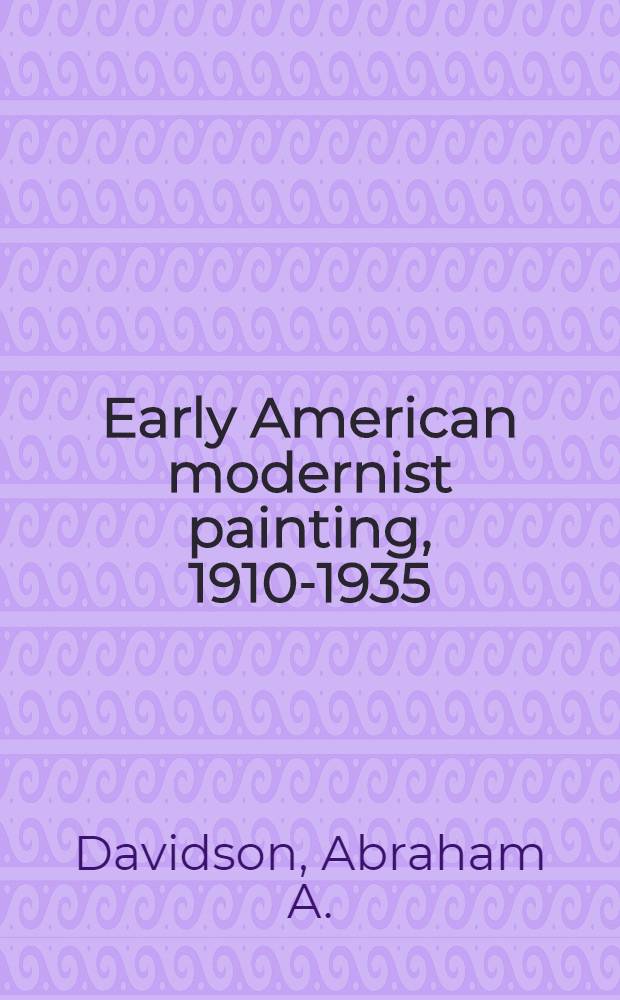 Early American modernist painting, 1910-1935 = Ранняя модернистская американская живопись 1910-1935