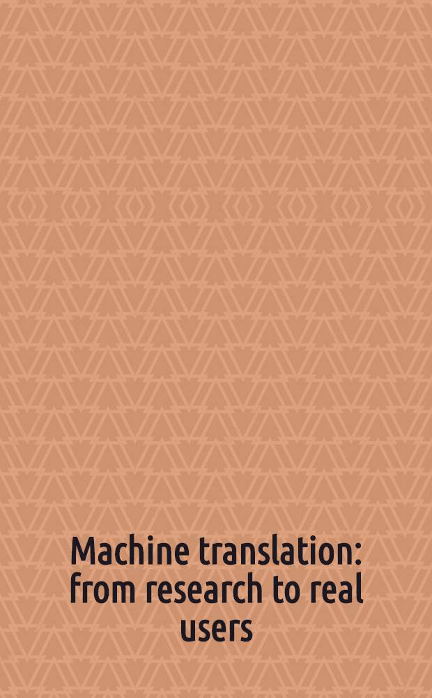 Machine translation: from research to real users : 5th Conf. of the Assoc. for machine translation in the Americas, AMTA 2002, Tiburon, CA, USA, Oct. 8-12, 2002 : Proceedings = Машинный перевод: от исследований до реального использования