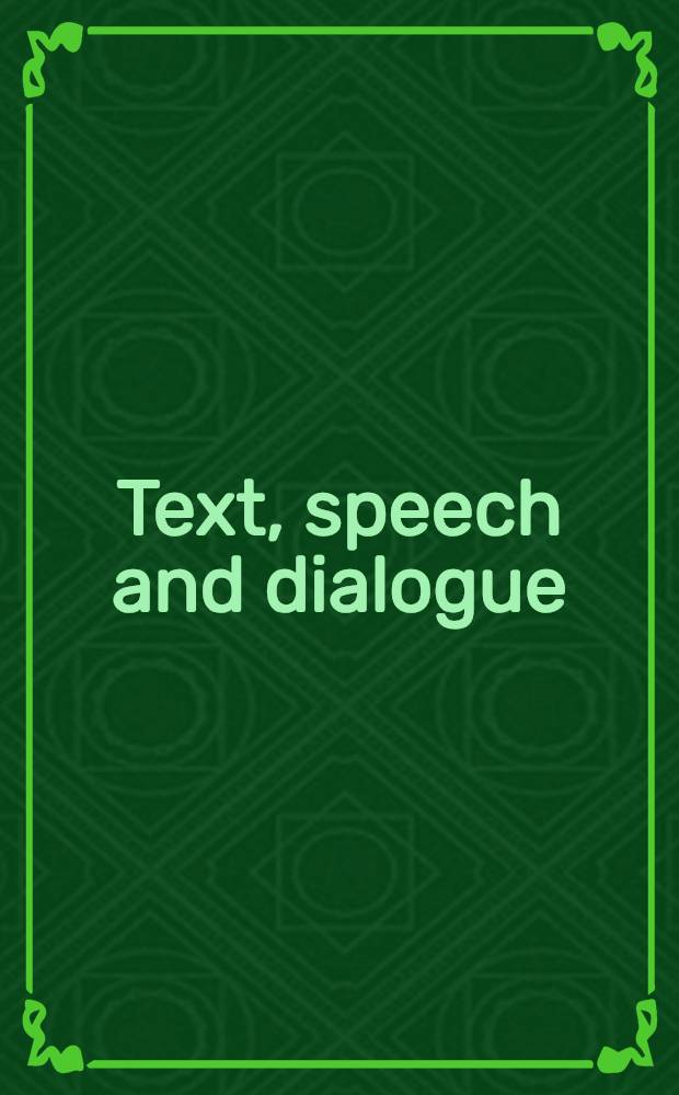Text, speech and dialogue : 5th Intern. conf., TSD 2002, Brno, Czech Republic, Sept. 9-12, 2002 : Proceedings = Текст, речь и диалог