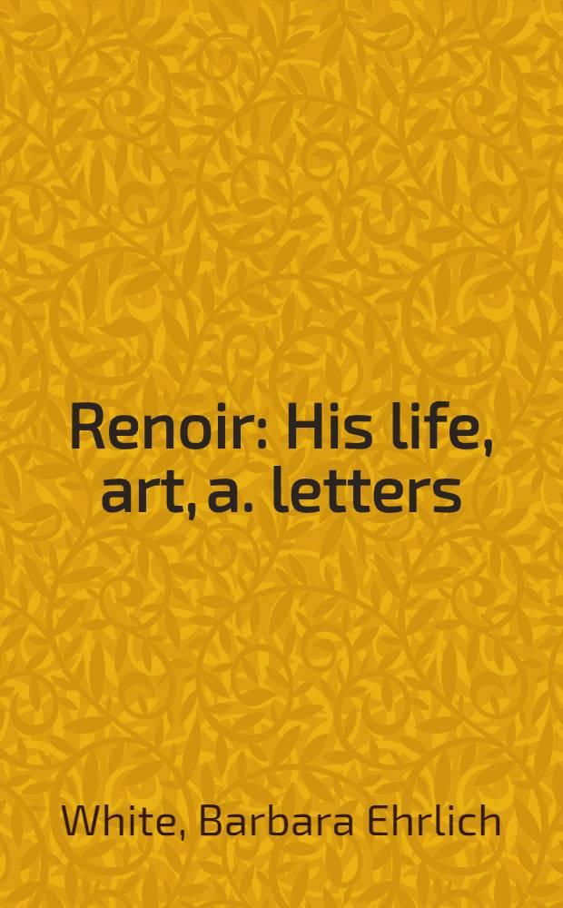 Renoir : His life, art, a. letters = Ренуар. Его жизнь, искусство и письма