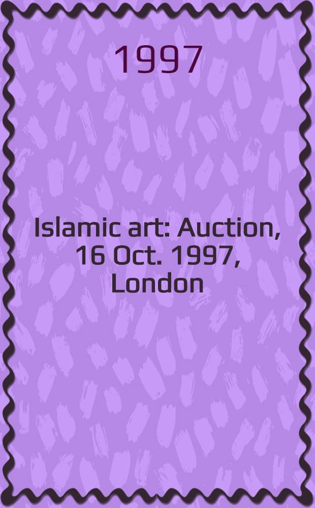 Islamic art : Auction, 16 Oct. 1997, London : A catalogue = Исламское искусство