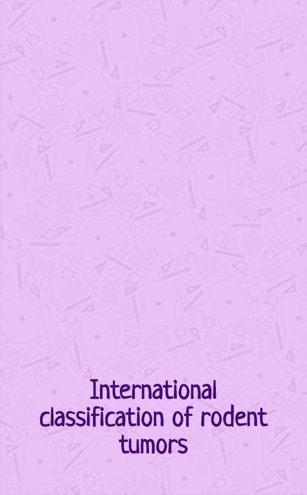 International classification of rodent tumors = Международная классификация опухолей грызунов