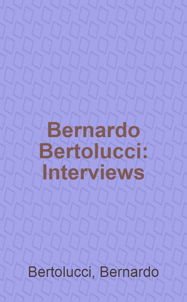 Bernardo Bertolucci : Interviews = Бернардо Бертоллучи: интервью