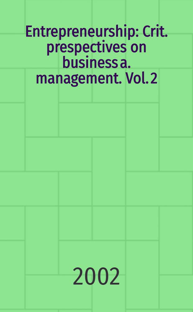 Entrepreneurship : Crit. prespectives on business a. management. Vol. 2