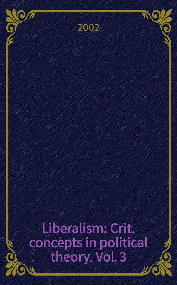 Liberalism : Crit. concepts in political theory. Vol. 3 : Justice and reason