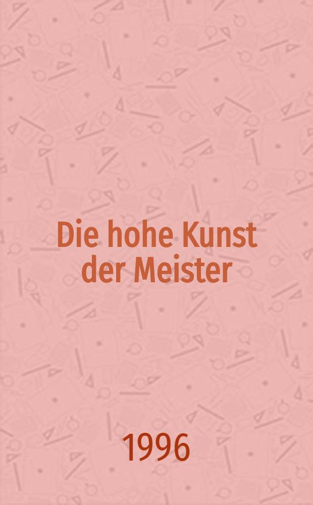 Die hohe Kunst der Meister = Высокое искусство мастера