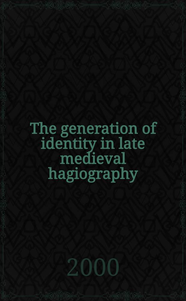 The generation of identity in late medieval hagiography : Speaking the saint = Зарождение индивидуальности в поздне-средневековой агиографии