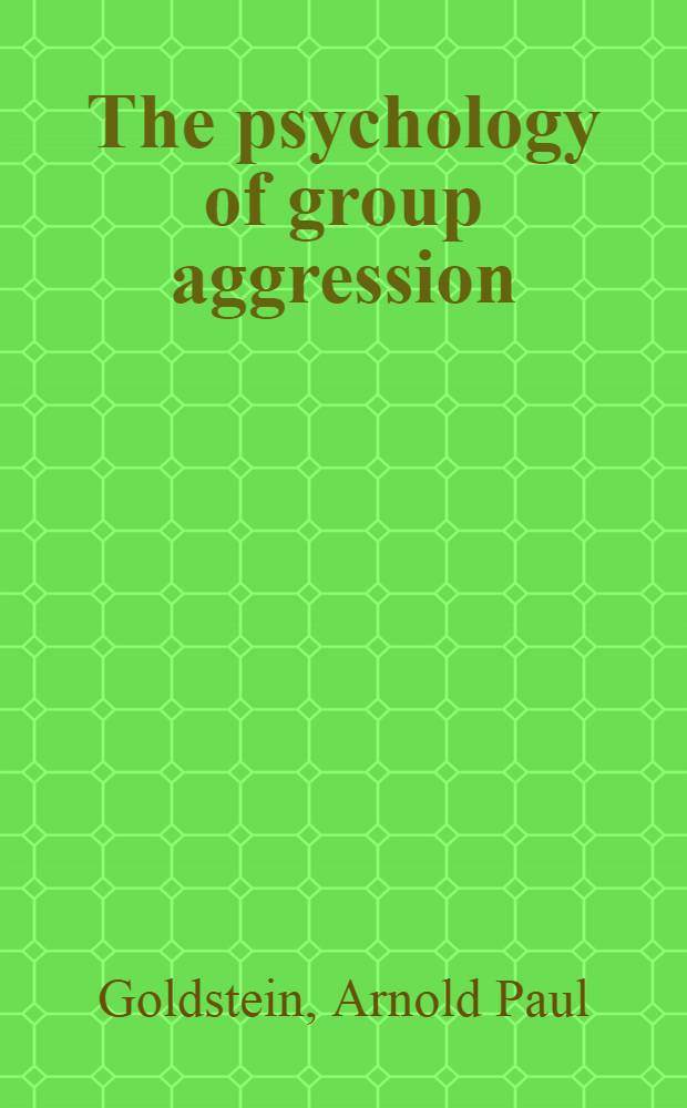 The psychology of group aggression = Психология групповой агрессии