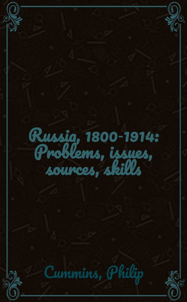 Russia, 1800-1914 : Problems, issues, sources, skills = Россия 1800 - 1914 проблемы, исследования, источники