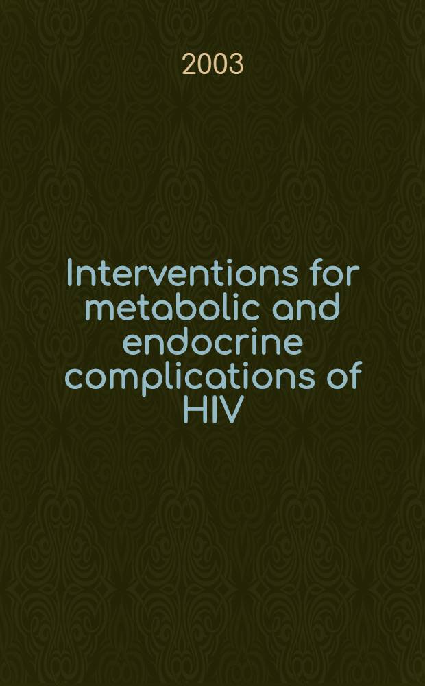 Interventions for metabolic and endocrine complications of HIV/AIDS and drug abuse = Вмешательства при обменных и эндокринных осложнениях ВИЧ-инфекции и лекарственной зависимости