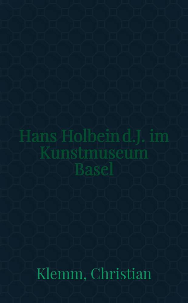Hans Holbein d.J. im Kunstmuseum Basel = Ганс Гольбейн младший в Базельском музее искусства.