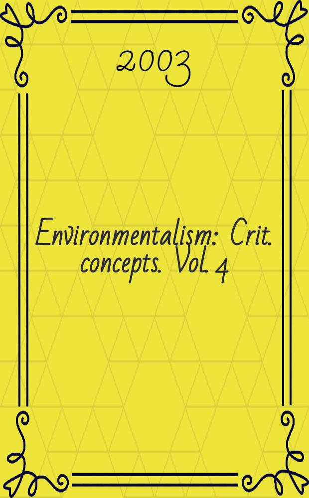 Environmentalism : Crit. concepts. Vol. 4