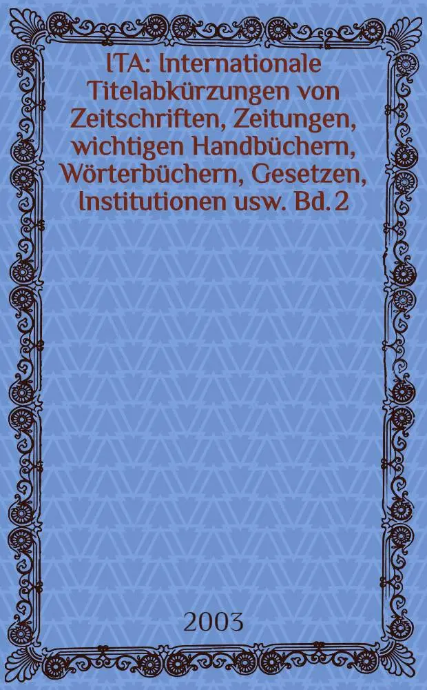 ITA: Internationale Titelabk&uuml;rzungen von Zeitschriften, Zeitungen, wichtigen Handb&uuml;chern, W&ouml;rterb&uuml;chern, Gesetzen, Institutionen usw. Bd. 2 : E-P
