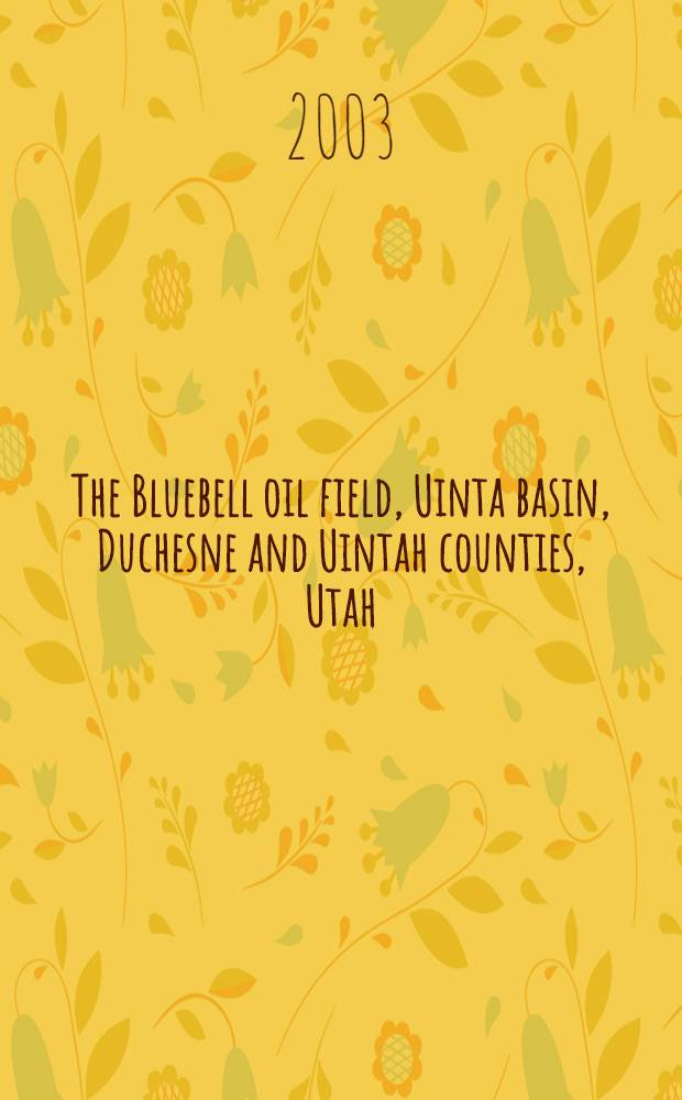 The Bluebell oil field, Uinta basin, Duchesne and Uintah counties, Utah : Characterization a. oil well demonstration = Нефтяное месторождение Блубелл,бассейн Юинта,графства Душен и Юинта,Юта:характеристика и описание нефтяной скважины