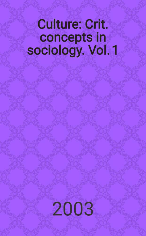 Culture : Crit. concepts in sociology. Vol. 1