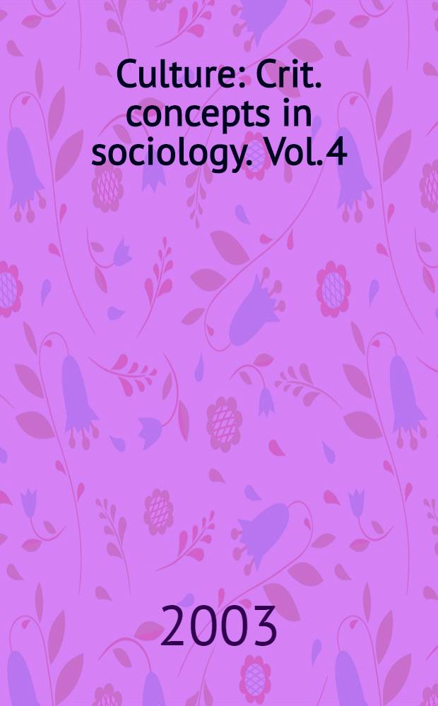 Culture : Crit. concepts in sociology. Vol. 4