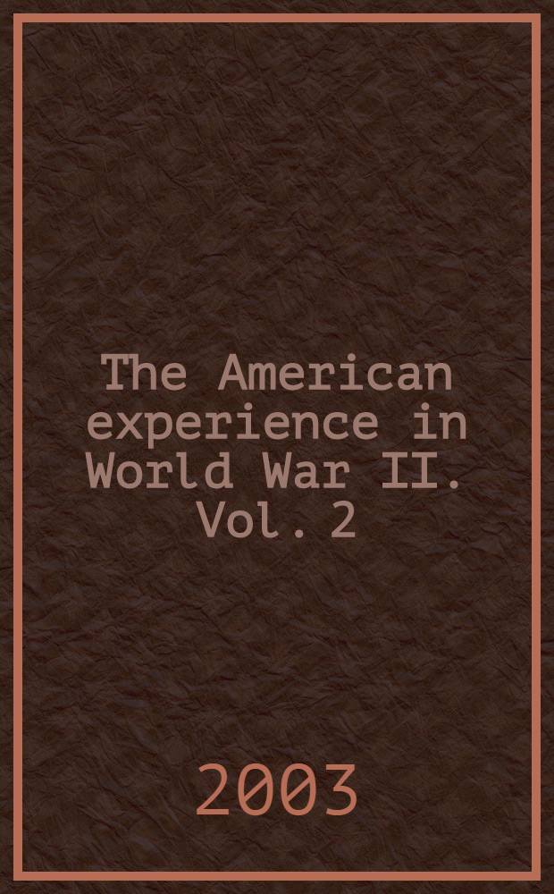 The American experience in World War II. Vol. 2 : Isolationists and Internationalists: the battle over intervention