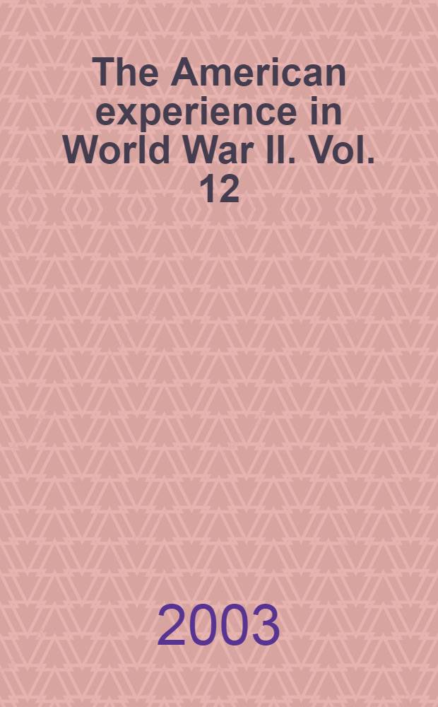 The American experience in World War II. Vol. 12 : The United States transformed: the lessons and legacies of the Second World War
