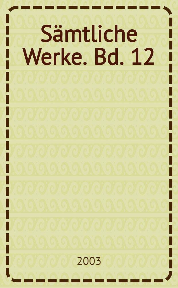 Sämtliche Werke. Bd. 12 : Drey Reisen nach Italien = Три путешествия в Италию. Воспоминания.