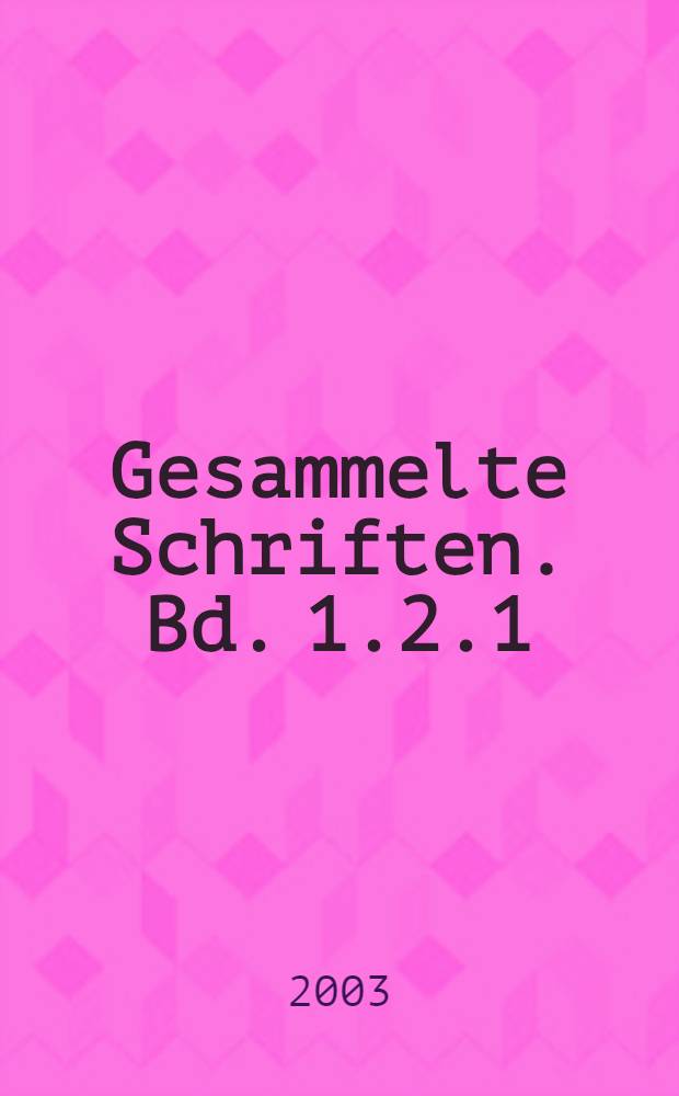 Gesammelte Schriften. Bd. 1.2.1 : Wissenschaftliche Abhandlungen, Bd. 2