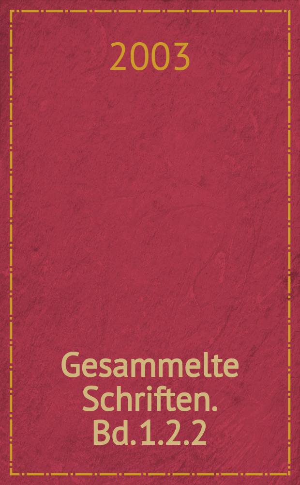 Gesammelte Schriften. Bd. 1.2.2 : Wissenschaftliche Abhandlungen, Bd. 2